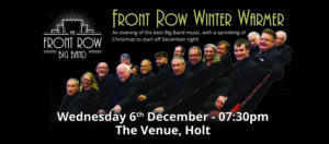 Front Row Winter Warmer - Wednesday 6th December with the Front Row Big Band, based in Norwich, Norfolk. 